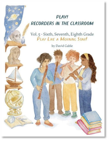 Play! Recorders in the Classroom! Vol. 5: Grades 6, 7, 8, and Beyond - Student
