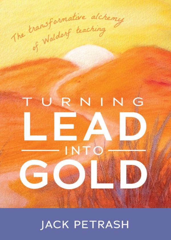 Turning Lead into Gold | Waldorf Publications