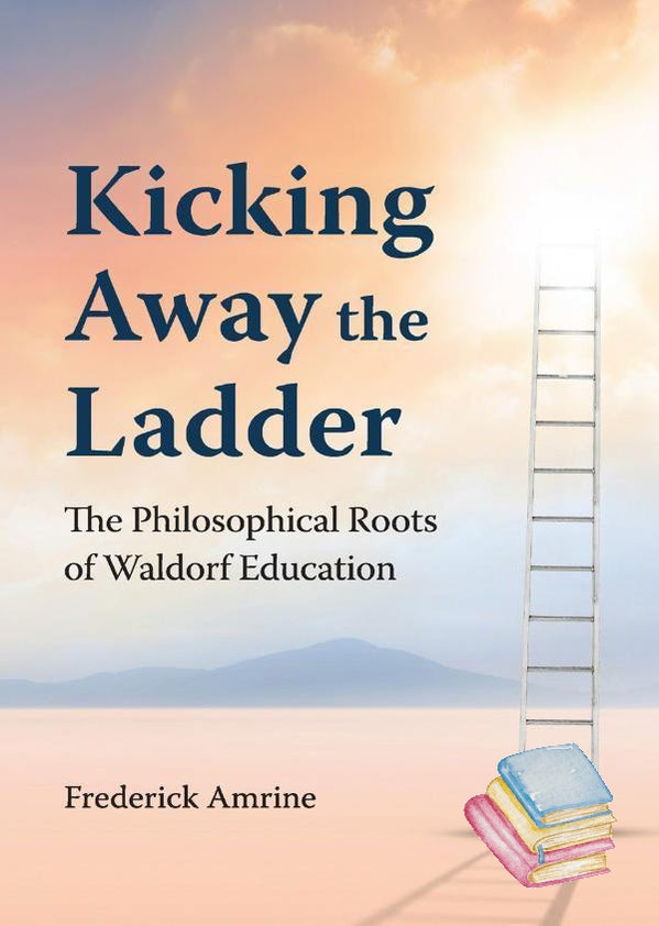 Kicking Away the Ladder | Waldorf Publications