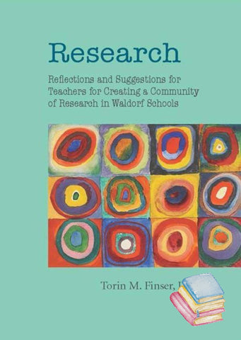 Research: Reflections and Suggestions for Teachers for Creating a Community of Research in Waldorf Schools