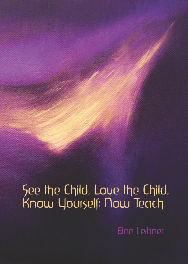 See the Child, Love the Child, Know Yourself: Now Teach | Waldorf Publications