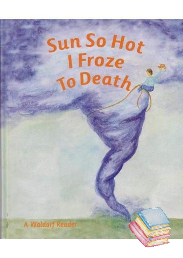 Sun So Hot I Froze to Death | Waldorf Publications
