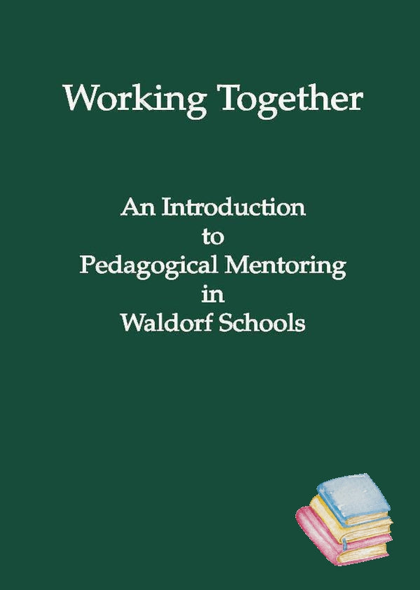 Working Together: An Introduction to Pedagogical Mentoring | Waldorf Publications
