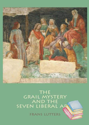 The Grail Mystery and the Seven Liberal Arts